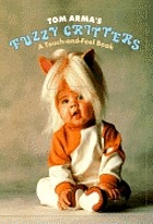 Tom Arma's fuzzy critters : a touch-and-feel book.