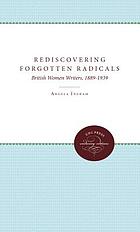 Rediscovering forgotten radicals : British women writers, 1889-1939