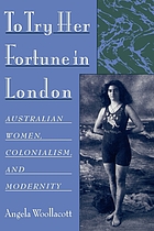 To try her fortune in London : Australian women, colonialism, and modernity