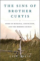 The sins of Brother Curtis : a story of betrayal, conviction, and the Mormon Church