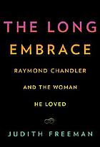 The long embrace : Raymond Chandler and the woman he loved