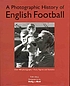 A photographic history of English football. by  Tim Hill 