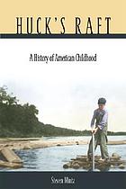 Huck's raft : a history of American childhood