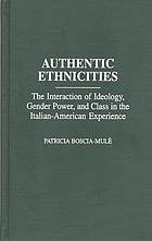 Authentic ethnicities : the interaction of ideology, gender power, and class in the Italian-American experience