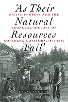 'As their natural resources fail' : native peoples and the economic history of northern Manitoba, 1870-1930