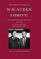 W.H. Auden and Chester Kallman : libretti and other dramatic writings by W.H. Auden, 1939-1973