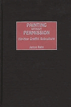 Painting without permission : hip-hop graffiti subculture