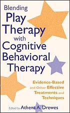 Blending Play Therapy with Cognitive Behavioral Therapy cover image