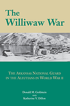 The Williwaw War : the Arkansas National Guard in the Aleutians in World War II