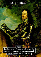 The Tudor and Stuart monarchy : pageantry, painting, iconography