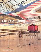 Cai Guo-Qiang : une histoire arbitraire = an arbitrary history.
