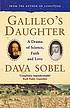 Galileo's daughter : a drama of science, faith, and love