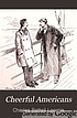 Cheerful Americans, by Charles Battell Loomis