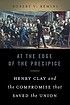 At the edge of the precipice : Henry Clay and... 著者：  Robert Vincent Remini 