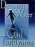 Dreaming water door Gail Tsukiyama