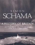 A history of Britain / 1 : At the edge of the world? 3000 BC - AD 1603.