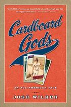 Cardboard gods : an all-American tale told through baseball cards