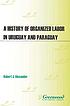 A history of organized labor in Uruguay and Paraguay por Robert J Alexander