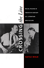 Crossing the line : racial passing in twentieth-century U.S. literature and culture