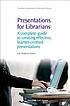 Presentations for librarians : a complete guide to creating effective, learner-centred presentations