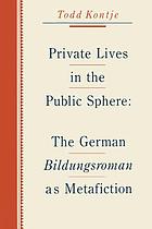 Private lives in the public sphere : the German Bildungsroman as metafiction