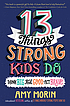 13 things strong kids do : think big, feel good,... by  Amy Morin 