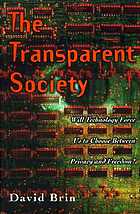 The transparent society : will technology force us to choose between privacy and freedom?