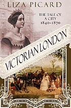 Victorian London : the life of a city, 1840-1870