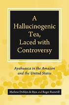 A hallucinogenic tea, laced with controversy : ayahuasca in the Amazon and the United States
