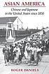 Asian America : Chinese and Japanese in the United... por Roger Daniels