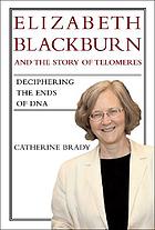 Elizabeth Blackburn and the story of telomeres : deciphering the ends of DNA