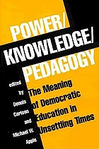 Power, knowledge, pedagogy : the meaning of democratic education in unsettling times
