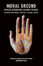 Moral ground : ethical action for a planet in peril