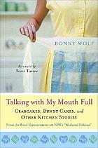 Talking with my mouth full : crab cakes, bundt cakes, and other kitchen stories