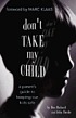 Don't take my child : a parent's guide to keeping... 著者：  Don Richard 