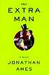 The extra man : a novel by Jonathan Ames