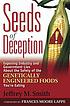 Seeds of deception : exposing industry and government... by  Jeffrey M Smith 