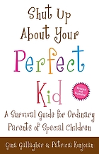 Shut up about your perfect kid : a survival guide for ordinary parents of special children