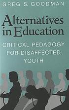 Alternatives in education : critical pedagogy for disaffected youth