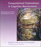 Computational explorations in cognitive neuroscience : understanding the mind by simulating the brain