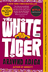 The white tiger : a novel 著者：  Aravind Adiga 