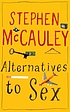Alternatives to sex 著者： Stephen McCauley