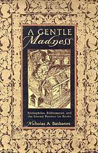 A gentle madness : bibliophiles, bibliomanes, and the eternal passion for books