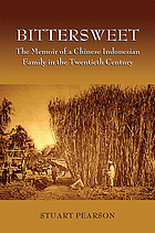 Bittersweet : the memoir of a Chinese-Indonesian family in the twentieth century