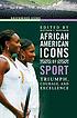 African American icons of sport : triumph, courage,... 著者： Matthew C Whitaker