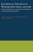 Ecumenical theology in worship, doctrine, and life : essays presented to Geoffrey Wainwright on his sixtieth birthday