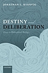 Destiny and deliberation : essays in philosophical... by  Jonathan L Kvanvig 