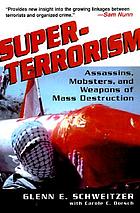 Superterrorism : assassins, mobsters, and weapons of mass destruction