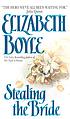 Stealing the bride 著者： Elizabeth Boyle