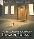 The miraculous journey of Edward Tulane 著者： Kate DiCamillo